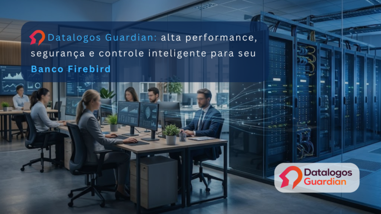 Datalogos Guardian. Alta performance, segurança e controle inteligente para seu Banco Firebird